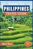 PHILIPPINES TRAVEL GUIDE: Updated Complete Companion to Navigate Through the Tapestry of Philippines Islands: Dive into Rich History, Cultural ... Journal & Map. (Ultimate Tour Travel Guide)