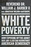 White Poverty: How Exposing Myths About Race and Class Can Reconstruct American Democracy