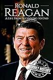 Ronald Reagan: A Life From Beginning to End (Biographies of US Presidents)