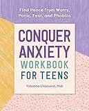 Conquer Anxiety Workbook for Teens: Find Peace from Worry, Panic, Fear, and Phobias