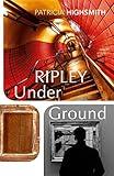 Ripley Under Ground: Patricia Highsmith (A Ripley Novel)