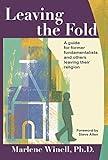 Leaving the Fold: A Guide for Former Fundamentalists and Others Leaving Their Religion