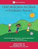 The Child Medication Fact Book for Psychiatric Practice