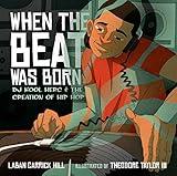 When the Beat Was Born: DJ Kool Herc and the Creation of Hip Hop (Coretta Scott King - John Steptoe Award for New Talent)