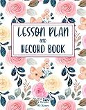 Lesson Plan And Record Book: A Combination Plan And Record Book For 9-10 Weeks And 40 Names | 8 Period Teacher Lesson Plan Book ; Days Vertically Down The Side - Cute Floral Background