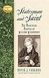 Statesman and Saint: The Principled Politics of William Wilberforce (Leaders in Action)