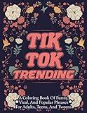 Tik Tok Trending: A Coloring Book of Funny, Viral, and Popular Phrases for Adults, Teens, and Tweens