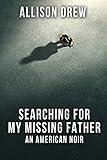 Searching for my Missing Father: An American Noir