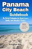 Panama City Beach Guidebook: The Perfect Destination for Beach Lovers, Families, and Adventure Seekers (Global Travel Guide Series)