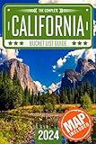 California Bucket List: Set Off on 120 Epic Adventures and Discover Incredible Destinations to Live Out Your Dreams While Creating Unforgettable Memories that Will Last a Lifetime (Map Included)