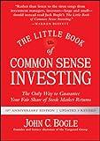 The Little Book of Common Sense Investing: The Only Way to Guarantee Your Fair Share of Stock Market Returns (Little Books, Big Profits)