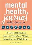 Mental Health Journal: Daily Check-In: 70 Days of Reflection Space to Track Your Moods, Intentions, and Well-Being