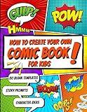 How To Create Your Own Comic Book, for Kids: Learn how to draw easy cartoons; a fun guide for kids, includes story ideas, character development, ... templates, 80 Blank templates: 8.5"X 11"