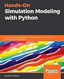 Hands-On Simulation Modeling with Python: Develop simulation models to get accurate results and enhance decision-making processes