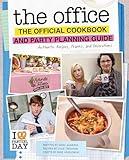 The Office: The Official Cookbook and Party Planning Guide: Authentic Recipes, Pranks, and Decorations