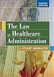 The Law of Healthcare Administration, Eighth Edition (Aupha/Hap Book)