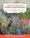 Complete Container Herb Gardening: Design and Grow Beautiful, Bountiful Herb-Filled Pots