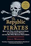 The Republic of Pirates: Being the True and Surprising Story of the Caribbean Pirates and the Man Who Brought Them Down