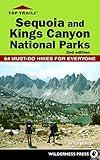 Top Trails: Sequoia and Kings Canyon National Parks: 64 Must-Do Hikes for Everyone