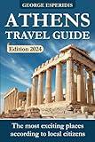 Athens Travel Guide 2024: The Most Interesting Places in the Greek Capital! The Freshest and Most Up-to-Date Information for the Year 2024! (Travel with George: Guides to the Best Places on Earth)