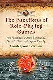 The Functions of Role-Playing Games: How Participants Create Community, Solve Problems and Explore Identity