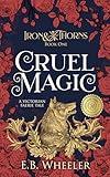 Cruel Magic: A Victorian Faerie Tale (Iron & Thorns Gaslamp Fantasy Book 1)