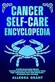 Cancer Self-care Encyclopedia: A Guide for Everyday Rituals: Crystals, Essential Oils, Herbs, Chakras, Tarot, Yoga, Affirmations, and a little Witchcraft… ... based on your astrology (Zodiac Self-care)