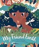 My Friend Earth: (Earth Day Books with Environmentalism Message for Kids, Saving Planet Earth, Our Planet Book)