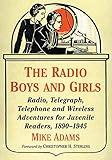 The Radio Boys and Girls: Radio, Telegraph, Telephone and Wireless Adventures for Juvenile Readers, 1890-1945