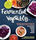 Fermented Vegetables, 10th Anniversary Edition: Creative Recipes for Fermenting 72 Vegetables, Fruits, & Herbs in Brined Pickles, Chutneys, Kimchis, Krauts, Pastes & Relishes