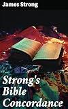 Strong's Bible Concordance: Including Holy Bible - King James Edition