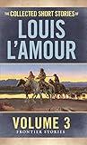 The Collected Short Stories of Louis L'Amour: The Frontier Stories: Volume Three