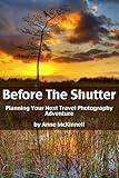 Before The Shutter: Planning Your Next Travel Photography Adventure