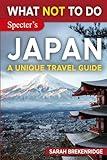 What NOT to Do - Japan (A Unique Travel Guide) (What NOT To Do - Travel Guides)