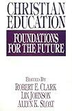 Christian Education: Foundations for the Future