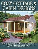 Cozy Cottage & Cabin Designs: 200+ Cottages, Cabins, A-Frames, Vacation Homes, Apartment Garages, Sheds & More (Creative Homeowner) Floor Plan Catalog to Help You Find the Perfect Efficient Small Home