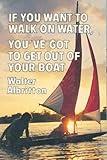 If You Want to Walk on Water, You've Got to Get Out of Your Boat