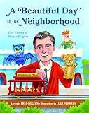 A Beautiful Day in the Neighborhood: The Poetry of Mister Rogers (Mister Rogers Poetry Books)