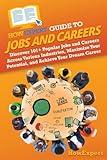 HowExpert Guide to Jobs and Careers: Discover 101+ Popular Jobs and Careers Across Various Industries, Maximize Your Potential, and Achieve Your Dream Career