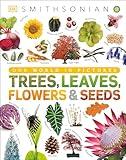 Trees, Leaves, Flowers and Seeds: A Visual Encyclopedia of the Plant Kingdom (DK Our World in Pictures)