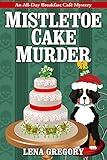 Mistletoe Cake Murder (All-Day Breakfast Cafe Mystery Book 6)