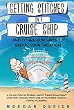 Getting Stitches on a Cruise Ship: A collection of stories, about things going right (and very wrong), from one of YouTube's original Travel Vloggers