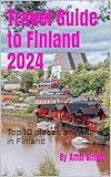 Travel Guide to Finland 2024: Top 10 places anywhere in Finland (Travel Guides to Europe 2024 Book 13)