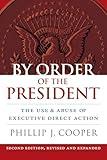 By Order of the President: The Use and Abuse of Executive Direct Action (Studies in Government and Public Policy)