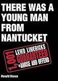 There Was a Young Man from Nantucket: 1,001 Lewd Limericks Guaranteed to Amuse and Offend