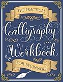 The Practical Calligraphy Workbook For Beginners: A Step-by-Step Guide to Pointed Pen and Brush Calligraphy (Basic Strokes, Alphabets, Words, and Designs)