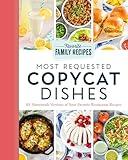 Most Requested Copycat Dishes: 100+ Homemade Versions of Your Favorite Restaurant Recipes