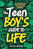 The Teen Boy's Guide to Life: Essential Life Skills that Every Teenage Boy Should Know (Life Skills For Teens)