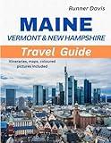 MAINE VERMONT AND NEW HAMPSHIRE TRAVEL GUIDE: A Traveller’s Dream...maps and coloured pictures included...