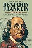 A Brief History of Ben Franklin For Kids - Lightning, Letters, and Liberty: The Ingenious Life of America's Renaissance Man